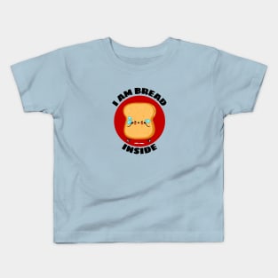 I Am Bread Inside | Bread Pun Kids T-Shirt